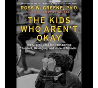 The Kids Who Aren't Okay: The Urgent Case for Reimagining Support, Belonging, and Hope in Schools