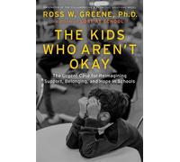 The Kids Who Aren't Okay The Urgent Case for Reimagining Support, Belonging, and Hope in Schools - Ross W. Greene Ph.D. - Scribner - ebook (ePub) - Livre