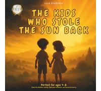 The Kids Who Stole The Sun Back: A Magical Tale of Courage, Light, and the Power of Believing