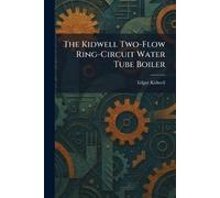 The Kidwell Two-Flow Ring-Circuit Water Tube Boiler