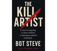 THE KILL ARTIST: A story of vengeance. A canvas of blood. A masterpiece painted in betrayal.