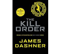 The Kill Order: a prequel to the multi-million bestselling Maze Runner series: 4