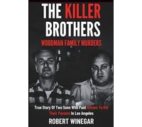 The Killer Brothers : Woodman Family Murders: True Story Of Two Sons Who Paid Hitmen To Kill Their Parents