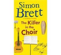 The Killer in the Choir by Simon Brett Simon Brett (Auteur)