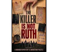 The Killer Is Not Ruth: 50,000 Suspects. 17 Clues. One Killer. A Murder Mystery Elimination Puzzle - Cross Off Names Until Only One Remains