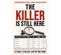 The Killer Is Still Here: 20 Murder Mystery Logic Puzzles for Adults with Suspect Lists, Clues, and One Killer to Find