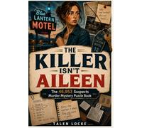 The Killer Isn‘t Aileen: The 46,953 Suspects Logic Mystery Puzzle Book | 18 Clues. One Hidden Killer. A Screen-Free Detective Challenge