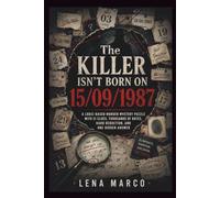 The Killer Isn’t Born On 15/09/1987: A Logic-Based Murder Mystery Puzzle With 21 Clues, Thousands Of Dates, Hard Deduction, And One Hidden Answer