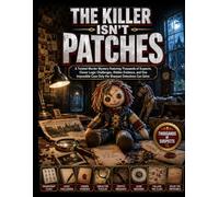 THE KILLER ISN’T PATCHES: A Twisted Murder Mystery Featuring Thousands of Suspects, Clever Logic Challenges, Hidden Evidence, and One Impossible Case Only the Sharpest Detectives Can Solve