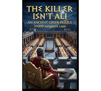 The Killer isn't Ali: An Ancient Greek Puzzle: Solve a 39,000+ Suspect Murder Mystery with 21 Clues. (Level Hard)