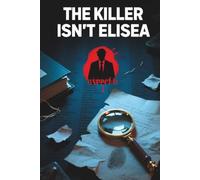 The Killer Isn't Elisea: A Murder Investigation with 40,020 Suspects and 21 Clues, One Killer