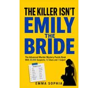 The Killer Isn't Emily the Bride: The Advanced Murder Mystery Puzzle Book With 30,000 Suspects, 12 Clues And 1 Culprit
