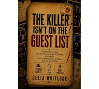 The Killer Isn't On The Guest List: An Invitation-Only Murder Mystery Logic Challenge for Adults with 24,000 Suspects, 21 Clues, and One True Killer