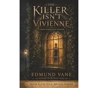 The Killer Isn't Vivienne: A Logic Elimination Mystery - 50,000 Suspects, 30 Clues, Three Criminals, Zero Red Herrings
