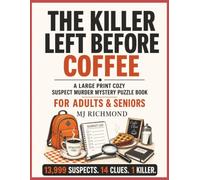 THE KILLER LEFT BEFORE COFFEE: An Interactive Cozy Murder Mystery Puzzle Book for Adults: Large Print Detective Case Files and Logic Games for Seniors