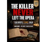 The Killer Never Left the Opera: 7,350 Suspects. 21 Clues. 1 Killer. A Large-Print Hard Murder Mystery Logic Puzzle Book for Adults and Seniors Who Love Challenging Whodunits and Detective Puzzles