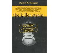The Killer Strain Anthrax and a Government Exposed by Marilyn W. Thompson Marilyn W. Thompson (Auteur)