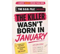 The Killer Wasn’t Born in January: A Suspect Murder Mystery Puzzle Book with 15,000 D.O.B. Records, 18 Evidence Files, and One Final Killer