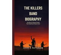 THE KILLERS BAND BIOGRAPHY: The Rise of a Desert Dream That Redefined Modem Rock