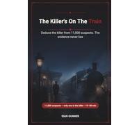 The Killer's On The Train: Deduce the killer from 11,000 suspects. The evidence never lies.