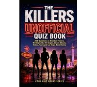 The Killers Unofficial Quiz Book: 250 Questions on Brandon Flowers, Mr Brightside, Hit Singles, Classic Albums, Videos, Tours and Las Vegas Rock History