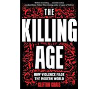 The Killing Age: How Violence Made the Modern World