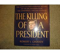 The Killing of a President: Complete Photographic Record of the JFK Assassination