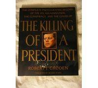 The Killing of a President: The Complete Photographic Record of the JFK Assassination, the Conspiracy, and the Cover-Up