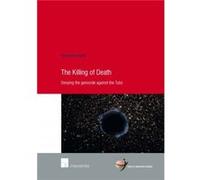 The Killing of Death Denying the Genocide Against the Tutsi by Roland Moerland Roland Moerland (Auteur)