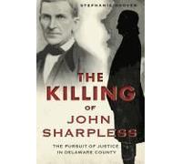 The Killing Of John Sharpless: The Pursuit Of Justice In Delaware County