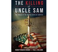 The Killing Of Uncle Sam: The Demise Of The United States Of America