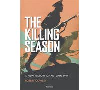 The Killing Season A New History of Autumn 1914 - Mr. Robert Cowley - Osprey Publishing - ebook (ePub) - Livre