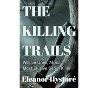 The Killing Trails: William Unek, Africa’s Most Elusive Serial Killer
