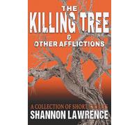 The Killing Tree & Other Afflictions: A Collection of Short Stories
