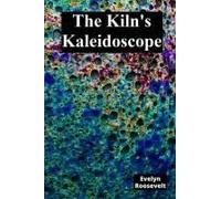 The Kiln's Kaleidoscope: Innovative Ceramic Techniques And Glaze Combinations Paperback Book By Evelyn Roosevelt