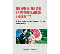 The Kimono: The Soul Of Japanese Fashion And Identity - A Journey Through Japan's Textile Art History