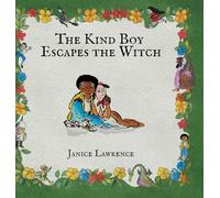 The Kind Boy Escapes the Witch: A Kind Boy Adventure About Loyalty and Love