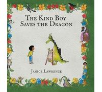 The Kind Boy Saves the Dragon: A Kind Boy Adventure About the Magic of Kindness