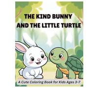 The Kind Bunny and the Little Turtle: A Cute Animal Coloring Book About Kindness & Friendship for Kids Ages 3-7