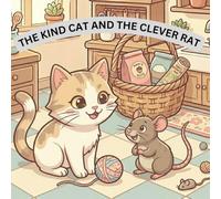 The Kind Cat and the Clever Rat: A Heartwarming Story About Kindness and Friendship for Kids