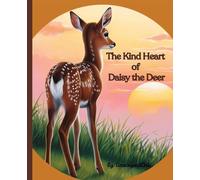 The Kind Heart of Daisy the Deer: Children’s Book about Kindness, Respect and Empathy