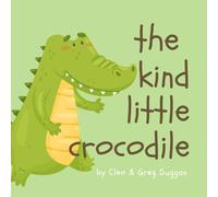 The Kind Little Crocodile - Christian Books For Kids - Religious Books, Childrens Prayer Book, Meditiation On Discipleship, Jesus, God, Love, Anger, Bullying For Girls and Boys