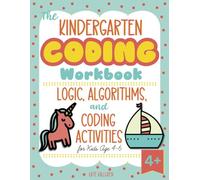 The Kindergarten Coding Workbook: Logic, Algorithms, and Coding Activities for Kids Age 4-6