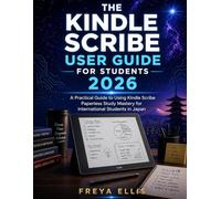 THE KINDLE SCRIBE USER GUIDE FOR STUDENTS 2026: A Practical Guide to Using Kindle Scribe Paperless Study Mastery for International Students in Japan