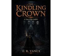 THE KINDLING CROWN : A Time Loop LitRPG