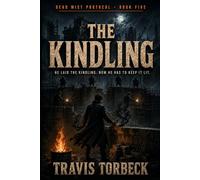 The Kindling - Dead Mist Protocol Book 5: A Post-Apocalyptic Science Fiction Saga