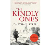 The Kindly Ones: A chilling Second World War novel following an SS officer from the Eastern Front to the ruins of Berlin