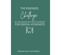 The Kindness Challenge for Dental Hygienists: 52 Weeks of Emotional Intelligence, Confidence, and Kindness for Dental Hygienists