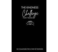 The Kindness Challenge for Teens: 52 Challenges for a Year of Thoughtful, Real-World Kindness