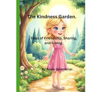 The Kindness Garden.: Tales of Friendship, sharing and giving.